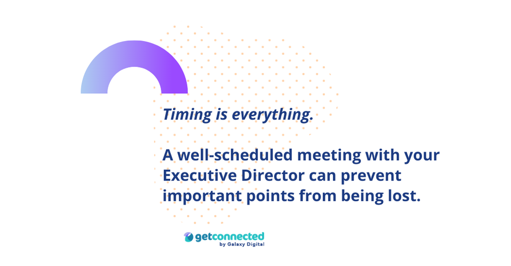 Schedule a meeting with your executive director 